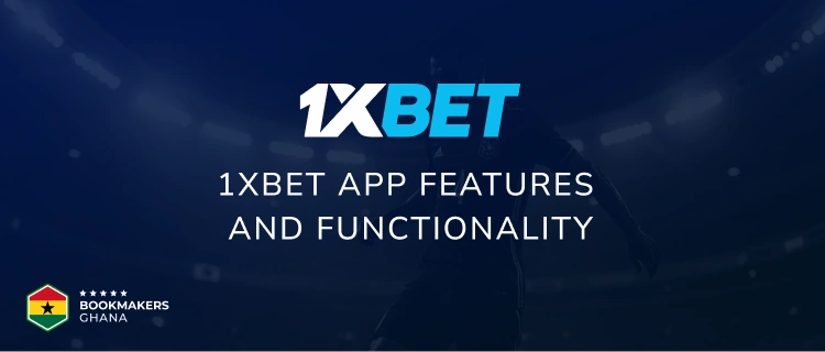 1xBet App Features and Functionality - Bookmakers Ghana