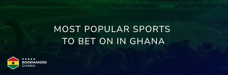 Most Popular Sports to Bet On in Ghana - Bookmakers Ghana