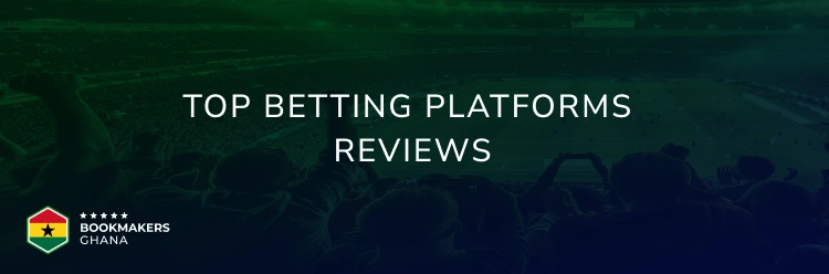 Top Betting Platforms Reviews - Bookmakers Ghana