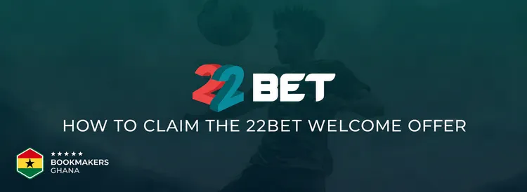 How to Claim the 22Bet Welcome Offer