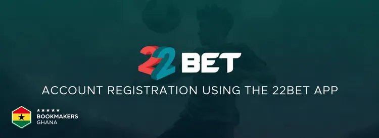 Account Registration Using the 22Bet App