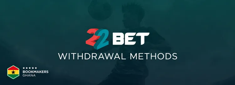 22Bet Withdrawal Methods